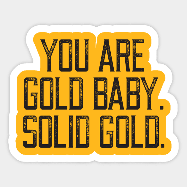 YOU ARE GOLD BABY. SOLID GOLD. Sticker by lavdog